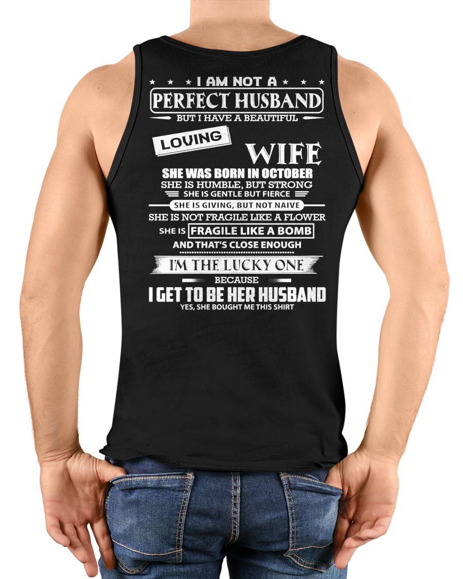 OCTOBER - I AM NOT A PERFECT HUSBAND BUT I HAVE A BEAUTIFUL LOVING WIFE - T SHIRT GIFT FROM WIFE - NINA10 (SKU2605-268-10)