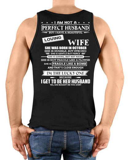 OCTOBER - I AM NOT A PERFECT HUSBAND BUT I HAVE A BEAUTIFUL LOVING WIFE - T SHIRT GIFT FROM WIFE - NINA10 (SKU2605-268-10)