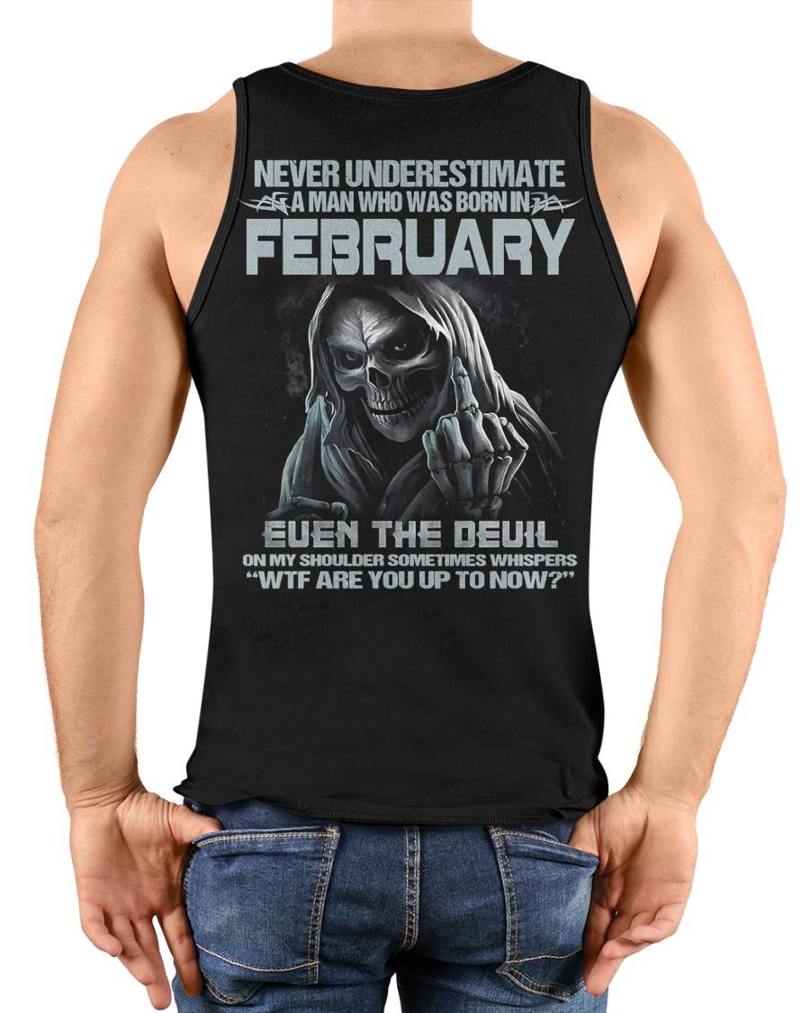 FEBRUARY – NEVER UNDERESTIMATE A MAN BORN IN FEBRUARY – MAN TEE - NINA02 (SKU08-05-02)