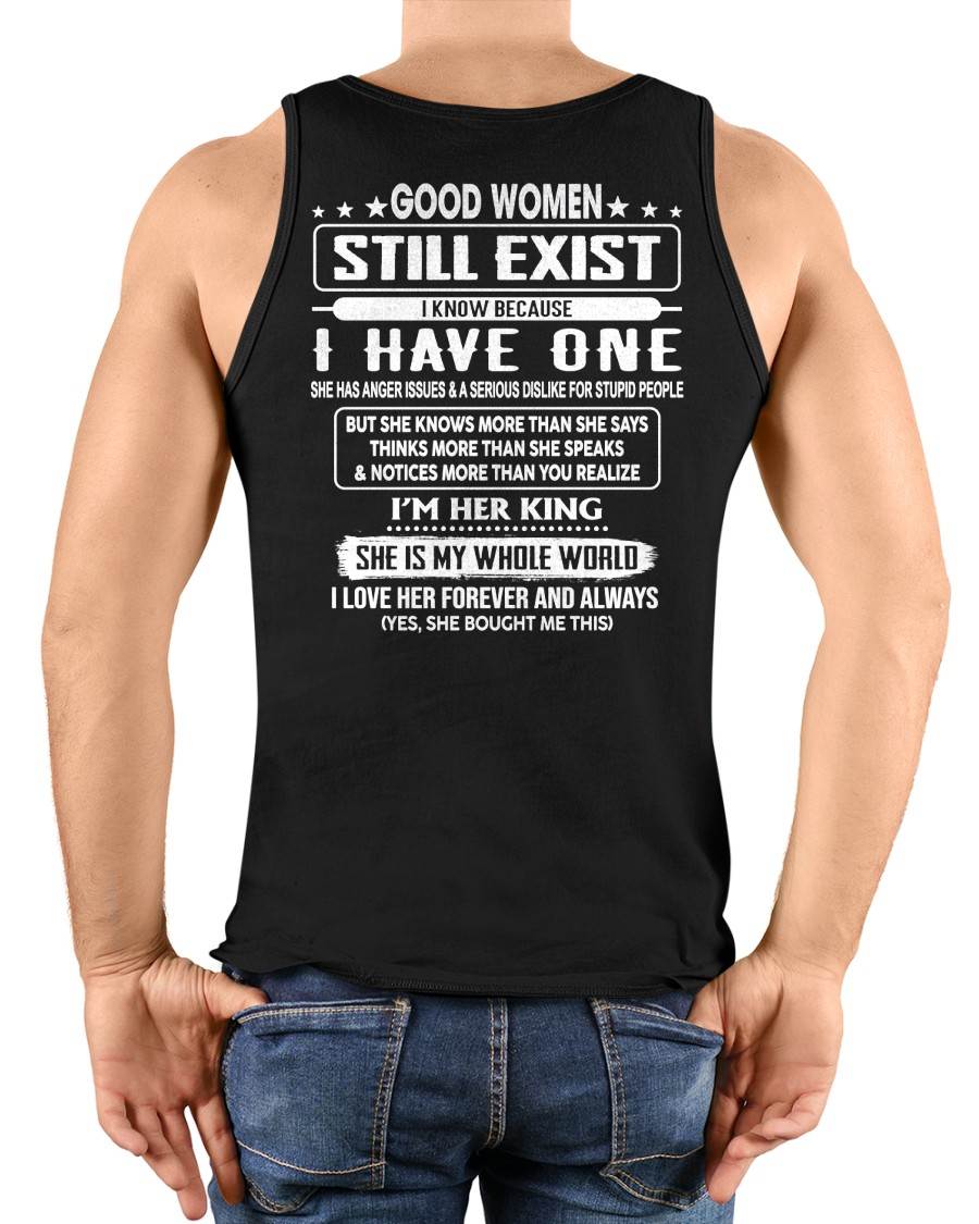GOOD WOMEN STILL EXIST I KNOW BECAUSE HAVE ONE - Perfect gift for your Boyfriend or Husband From Wife - NINA00 (SKU2609-83-00)