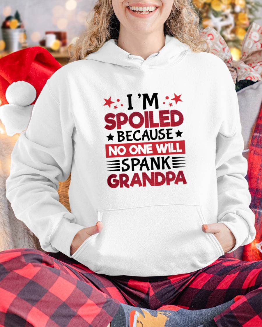 I’M SPOILED BECAUSE NO ONE WILL SPANK GRANDPA - GIFT FROM GRANDPA - NINA00 (SKU2603-130)