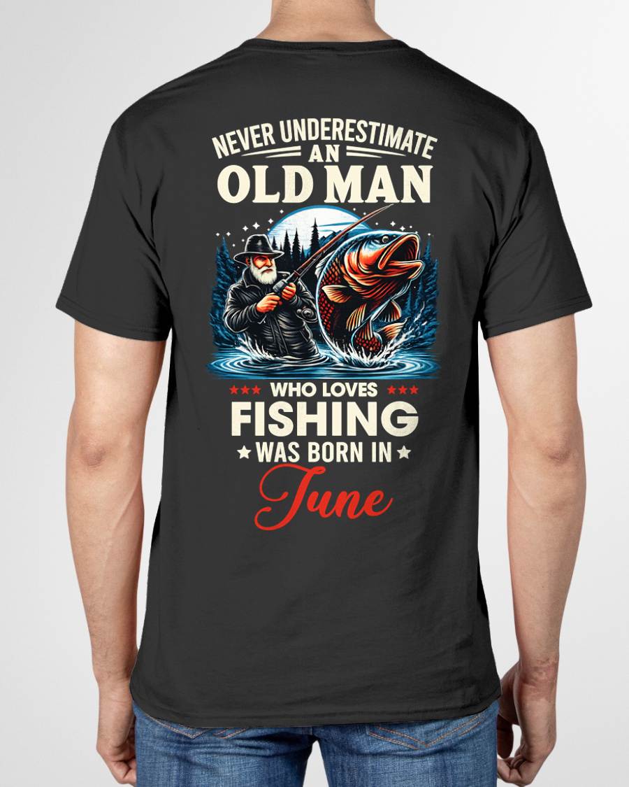 JUNE - NEVER UNDERESTIMATE AN OLD MAN WHO LOVES FISHING - FISHING T SHIRT - NINA06 (SKU2604-211-06)