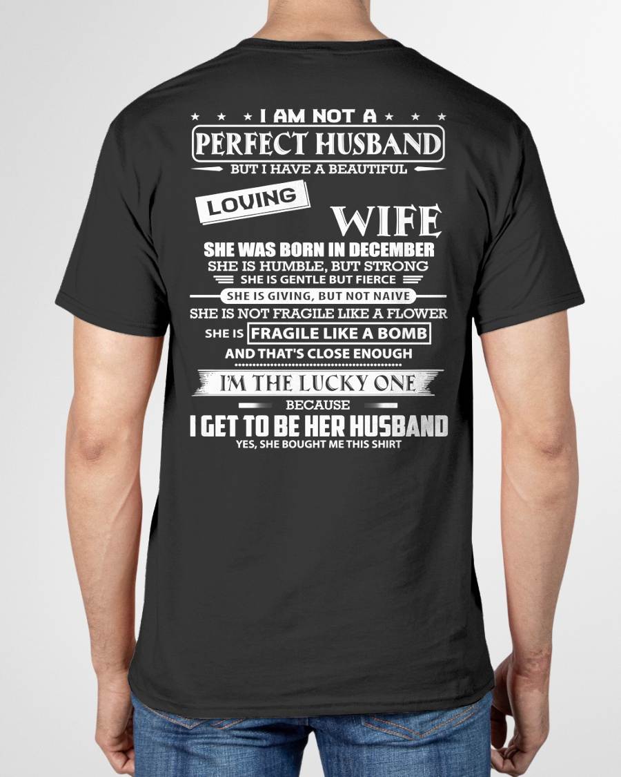 DECEMBER - I AM NOT A PERFECT HUSBAND BUT I HAVE A BEAUTIFUL LOVING WIFE - T SHIRT GIFT FROM WIFE - NINA12 (SKU2605-268-12)