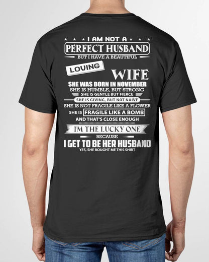 NOVEMBER - I AM NOT A PERFECT HUSBAND BUT I HAVE A BEAUTIFUL LOVING WIFE - T SHIRT GIFT FROM WIFE - NINA11 (SKU2605-268-11)