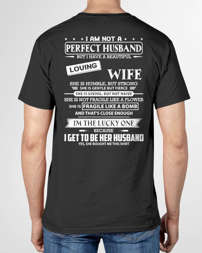 I AM NOT A PERFECT HUSBAND BUT I HAVE A BEAUTIFUL LOVING WIFE - T SHIRT GIFT FROM WIFE - NINA00 (SKU2605-268-00)