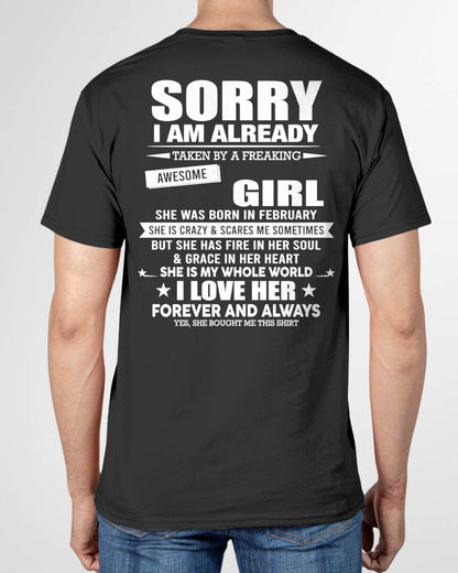 FEBRUARY - SORRY I AM ALREADY TAKEN BY A FREAKING AWESOME GIRL - T SHIRT GIFT FROM WIFE - NINA02 (SKU2606-78-02)