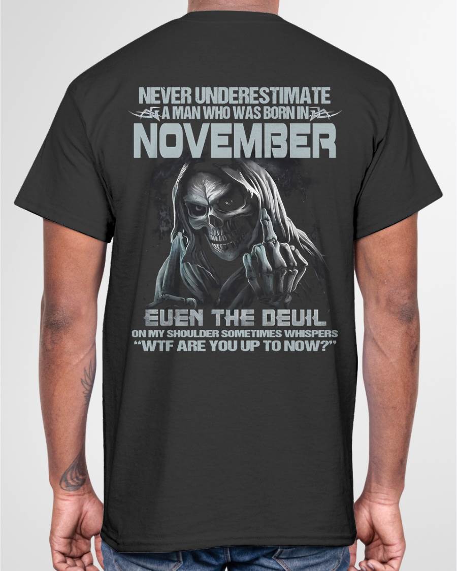 NOVEMBER – NEVER UNDERESTIMATE A MAN BORN IN NOVEMBER – MAN TEE - NINA11 (SKU08-05-11)