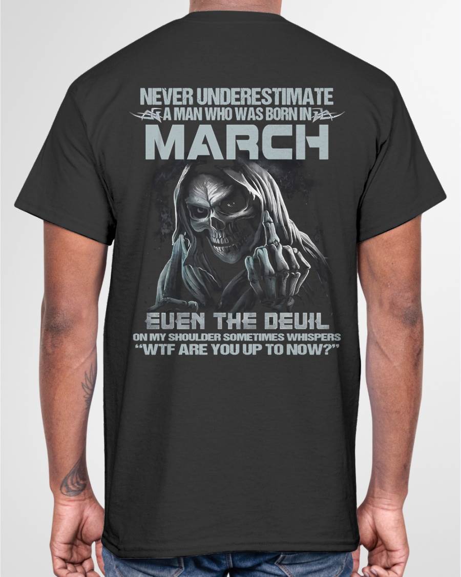 MARCH – NEVER UNDERESTIMATE A MAN BORN IN MARCH – MAN TEE - NINA03 (SKU08-05-03)