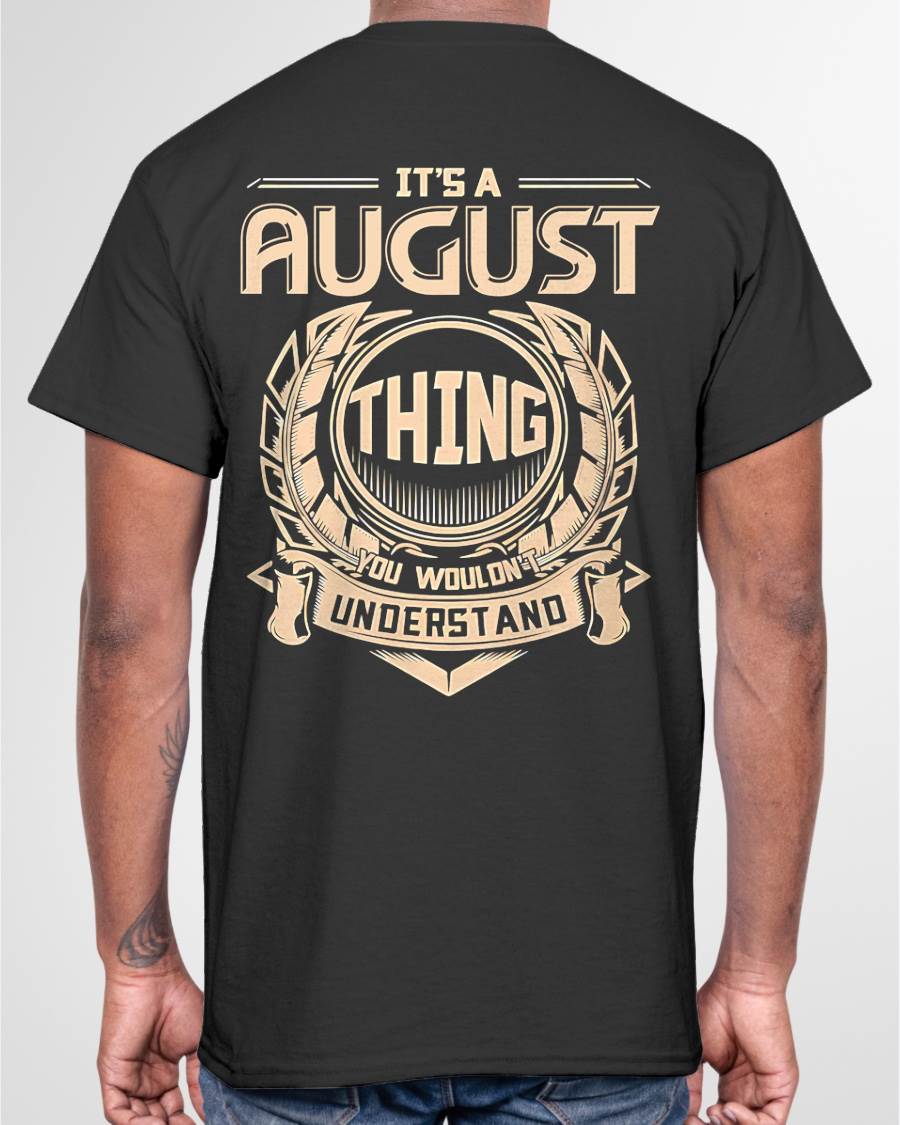 AUGUST - IT'S AN AUGUST THING YOU WOULDN'T UNDERSTAND - MAN TEE - NINA08 (SKU09-17-08)