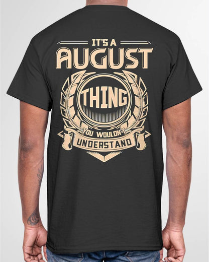 AUGUST - IT'S AN AUGUST THING YOU WOULDN'T UNDERSTAND - MAN TEE - NINA08 (SKU09-17-08)