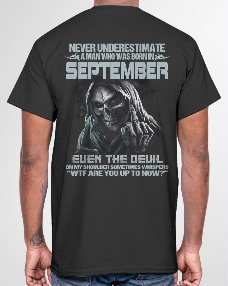 SEPTEMBER – NEVER UNDERESTIMATE A MAN BORN IN SEPTEMBER – MAN TEE - NINA09 (SKU08-05-09)