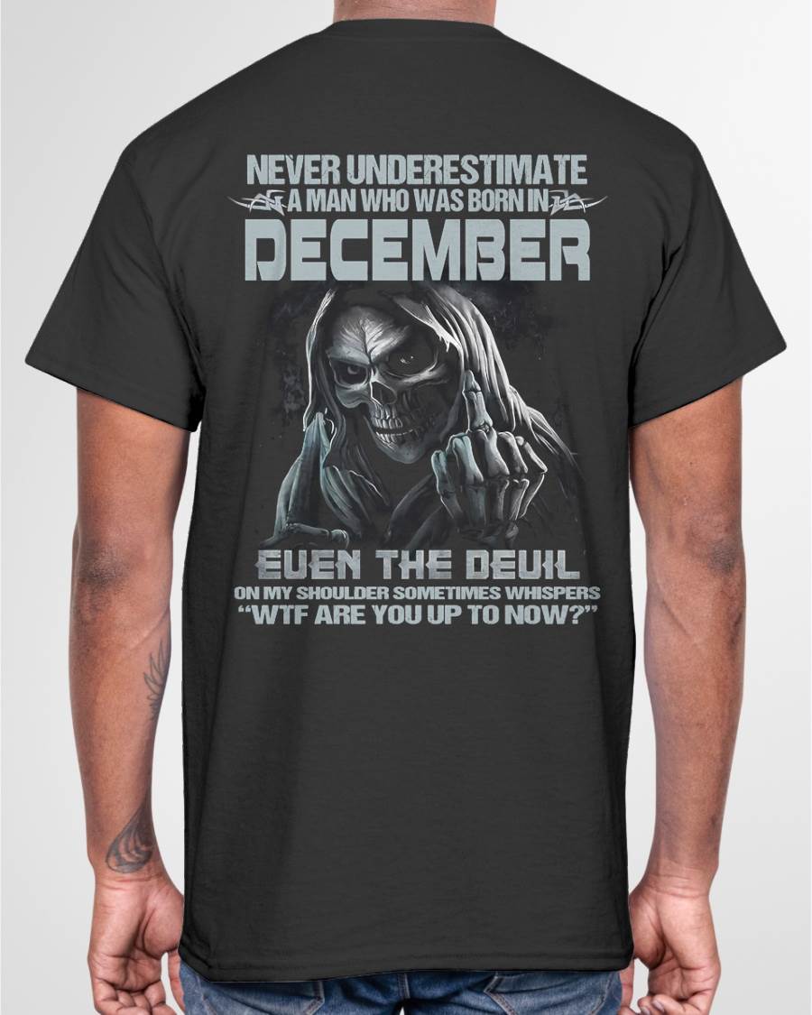 DECEMBER – NEVER UNDERESTIMATE A MAN BORN IN DECEMBER – MAN TEE - NINA12 (SKU08-05-12)