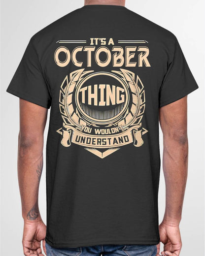 OCTOBER - IT'S AN OCTOBER THING YOU WOULDN'T UNDERSTAND - MAN TEE - NINA10 (SKU09-17-10)