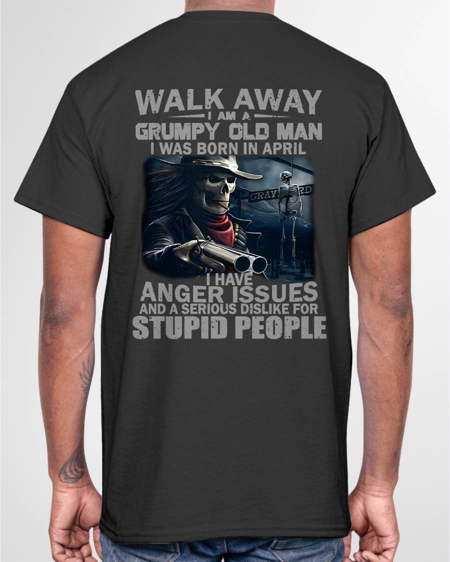 APRIL – WALK AWAY, I AM A GRUMPY OLD MAN – MAN TEE - NINA04 (SKU08-29-04)