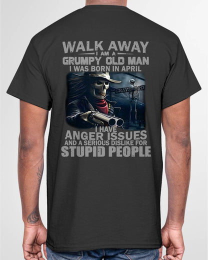 APRIL – WALK AWAY, I AM A GRUMPY OLD MAN – MAN TEE - NINA04 (SKU08-29-04)