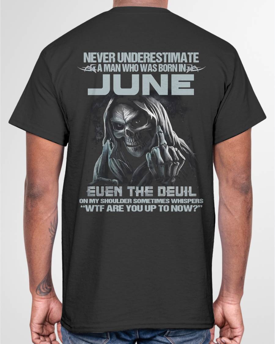 JUNE – NEVER UNDERESTIMATE A MAN BORN IN JUNE – MAN TEE - NINA06 (SKU08-05-06)