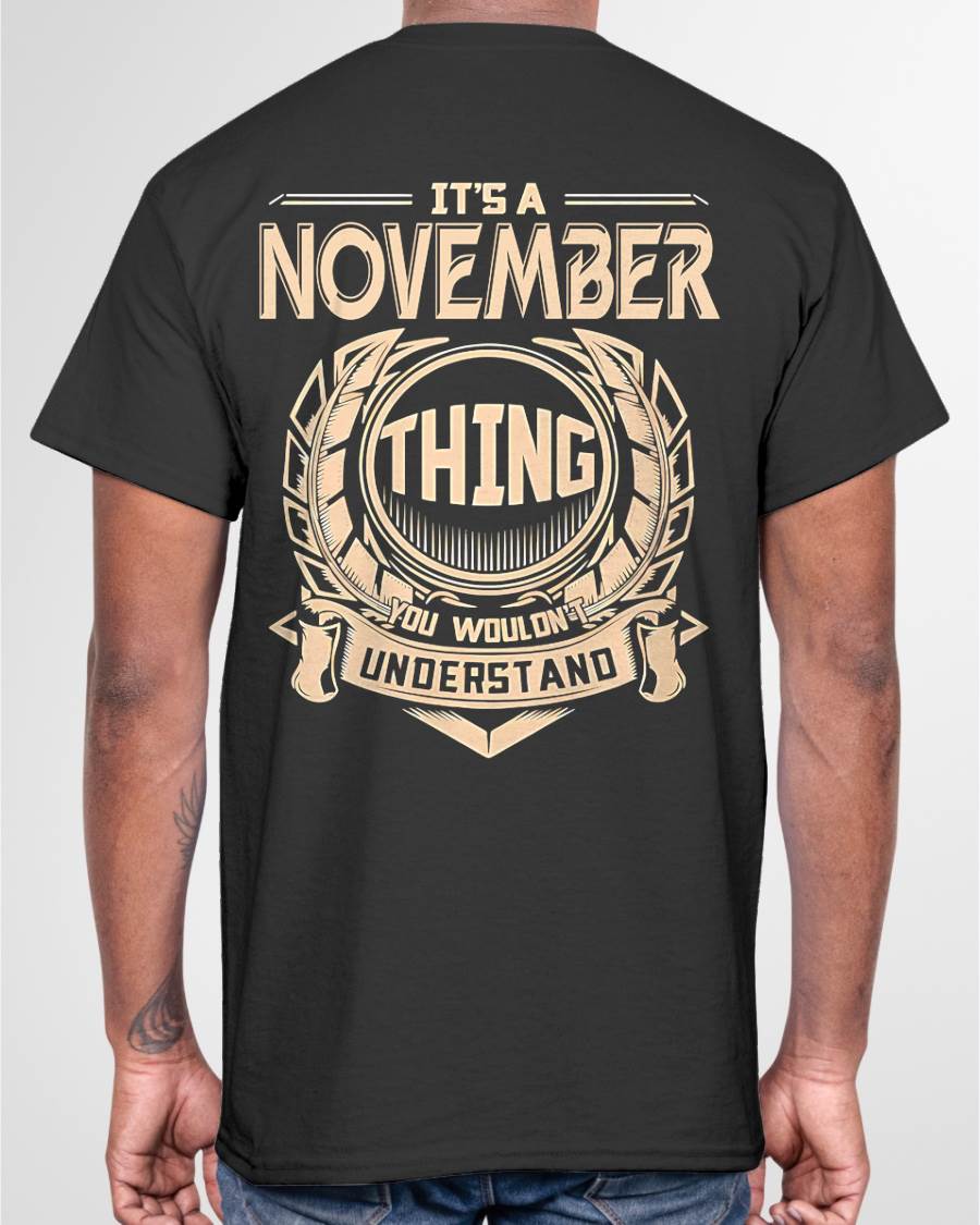 NOVEMBER - IT'S A NOVEMBER THING YOU WOULDN'T UNDERSTAND - MAN TEE - NINA11 (SKU09-17-11)