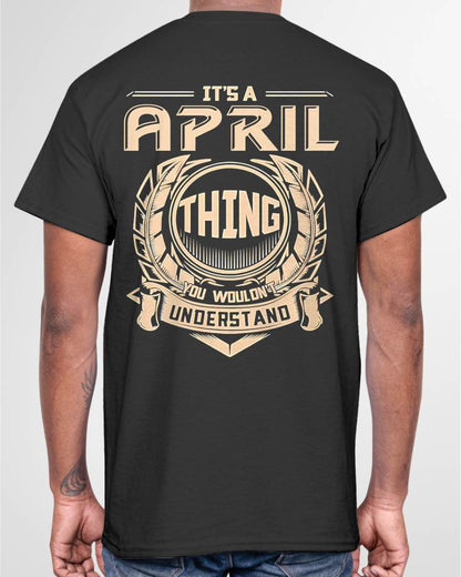 APRIL - IT'S AN APRIL THING YOU WOULDN'T UNDERSTAND - MAN TEE - NINA04 (SKU09-17-04)