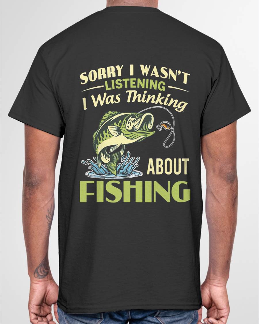 Sorry I Wasn't Listening I was Thinking About Fishing T-Shirt