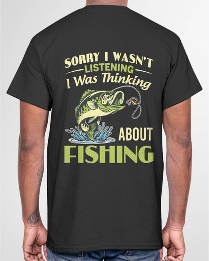 Sorry I Wasn't Listening I was Thinking About Fishing T-Shirt