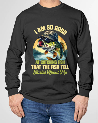 I'm So Good At Catching Fish That The Fish Tell Stories - Funny Fishing T-Shirt (SKUNINA - F05)