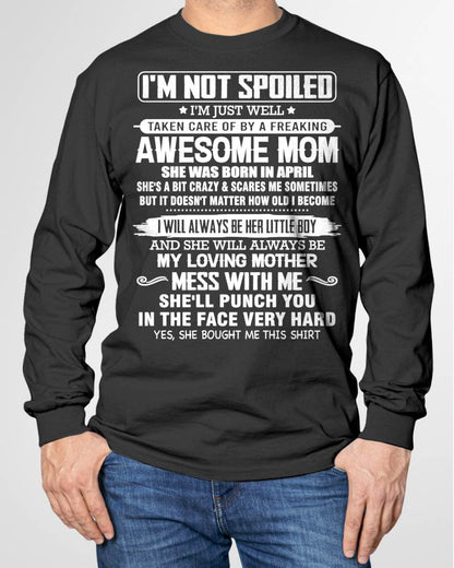 APRIL - I'M NOT SPOILED I'M JUST WELL TAKEN CARE OF BY A FREAKING AWESOME MOM - FROM MOM - NINA04 (SKU26T-01216-04)