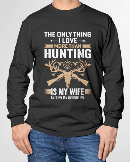 The Only Thing I Love More Than Hunting T-Shirt