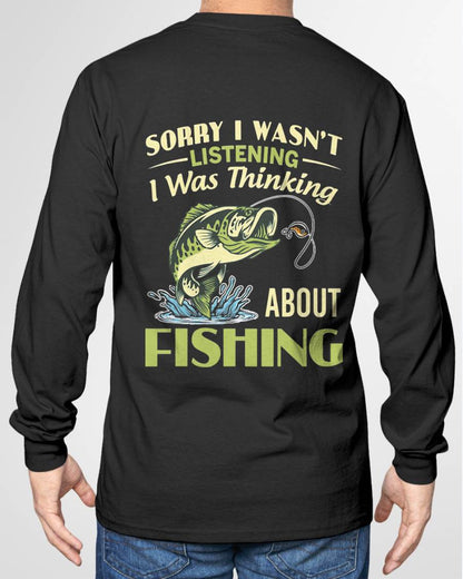 Sorry I Wasn't Listening I was Thinking About Fishing T-Shirt