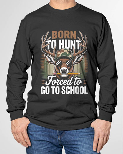 Born Hunt Forced Go School- Funny Hunting T-Shirt