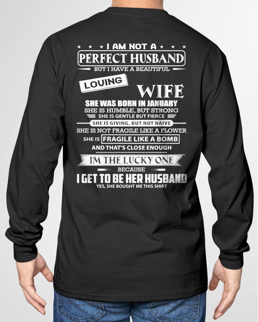 JANUARY - I AM NOT A PERFECT HUSBAND BUT I HAVE A BEAUTIFUL LOVING WIFE - T SHIRT GIFT FROM WIFE - NINA01 (SKU2605-268-01)