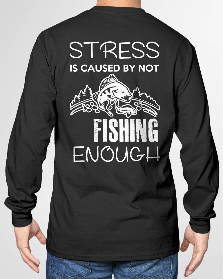 Stress Is Caused By Not Fishing Enough Funny T-Shirt - Fishing T-shirt (SKUNINA - F20)