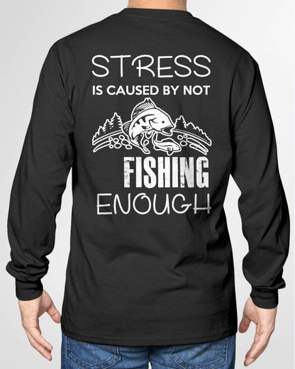 Stress Is Caused By Not Fishing Enough Funny T-Shirt - Fishing T-shirt (SKUNINA - F20)