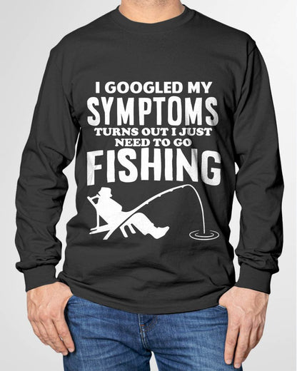 I Googled My Symptoms Turns Out I JUST Need Funny Design Fishing T-Shirt