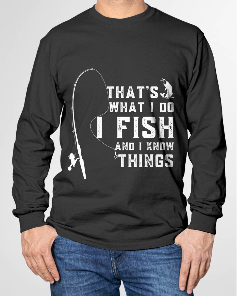 Funny Fish Quote, That's What I Do I Fish and I Know Things - Fising T-Shirt