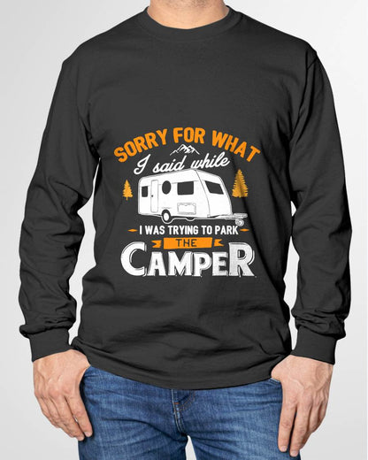 Sorry for What I Said While I was Parking The Camper - Funny Camping T-Shirt