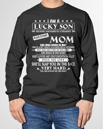 MAY - I AM A LUCKY SON BECAUSE I AM RAISED BY A FREAKING AWESOME MOM - FROM MOM - NINA 05 (SKU2603-62-05)