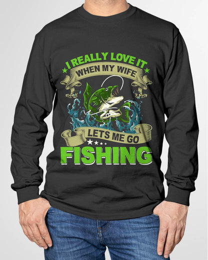 I Really Love It When My Wife Lets Me Go - Fishing T-Shirt