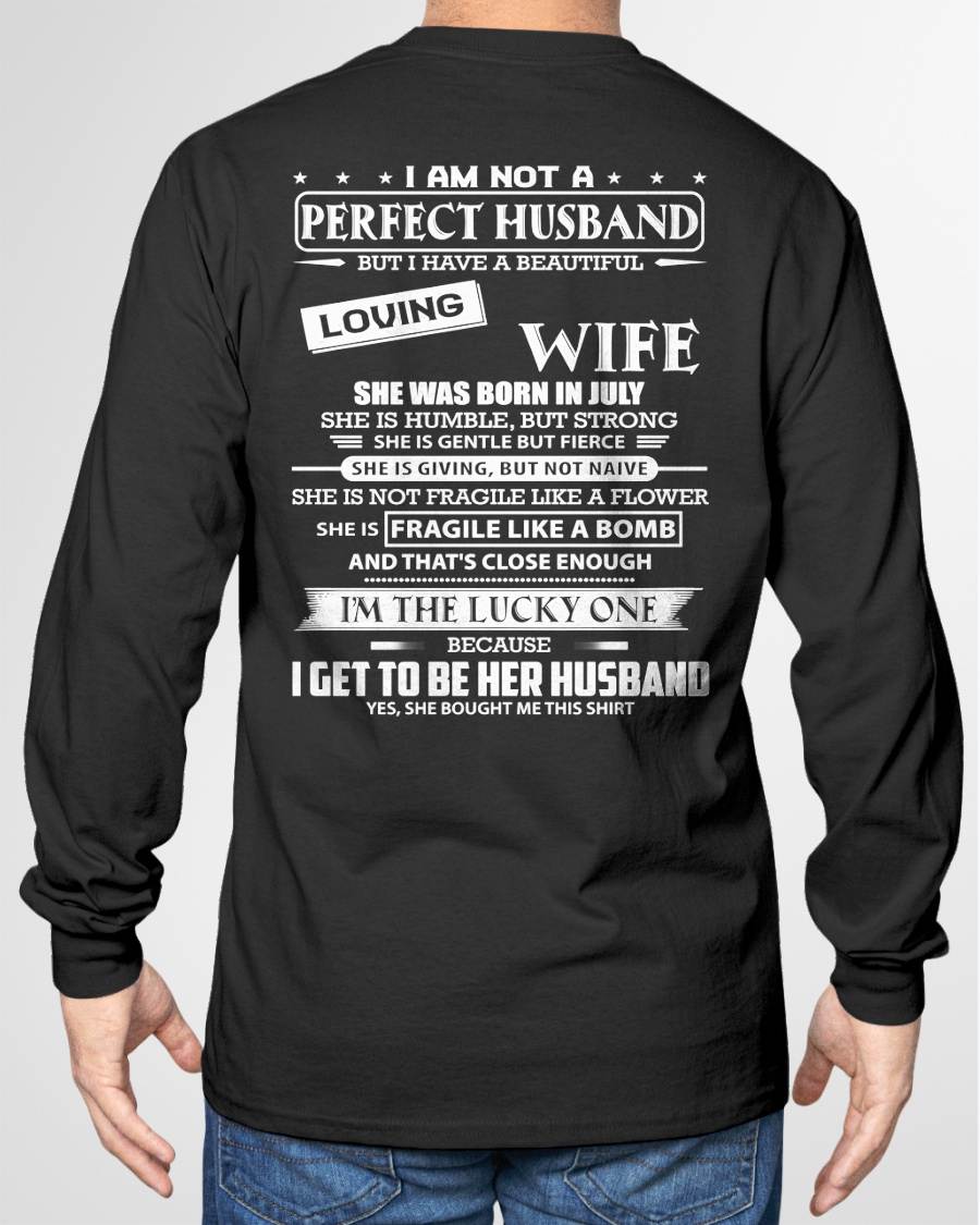 JULY - I AM NOT A PERFECT HUSBAND BUT I HAVE A BEAUTIFUL LOVING WIFE - T SHIRT GIFT FROM WIFE - NINA07 (SKU2605-268-07)