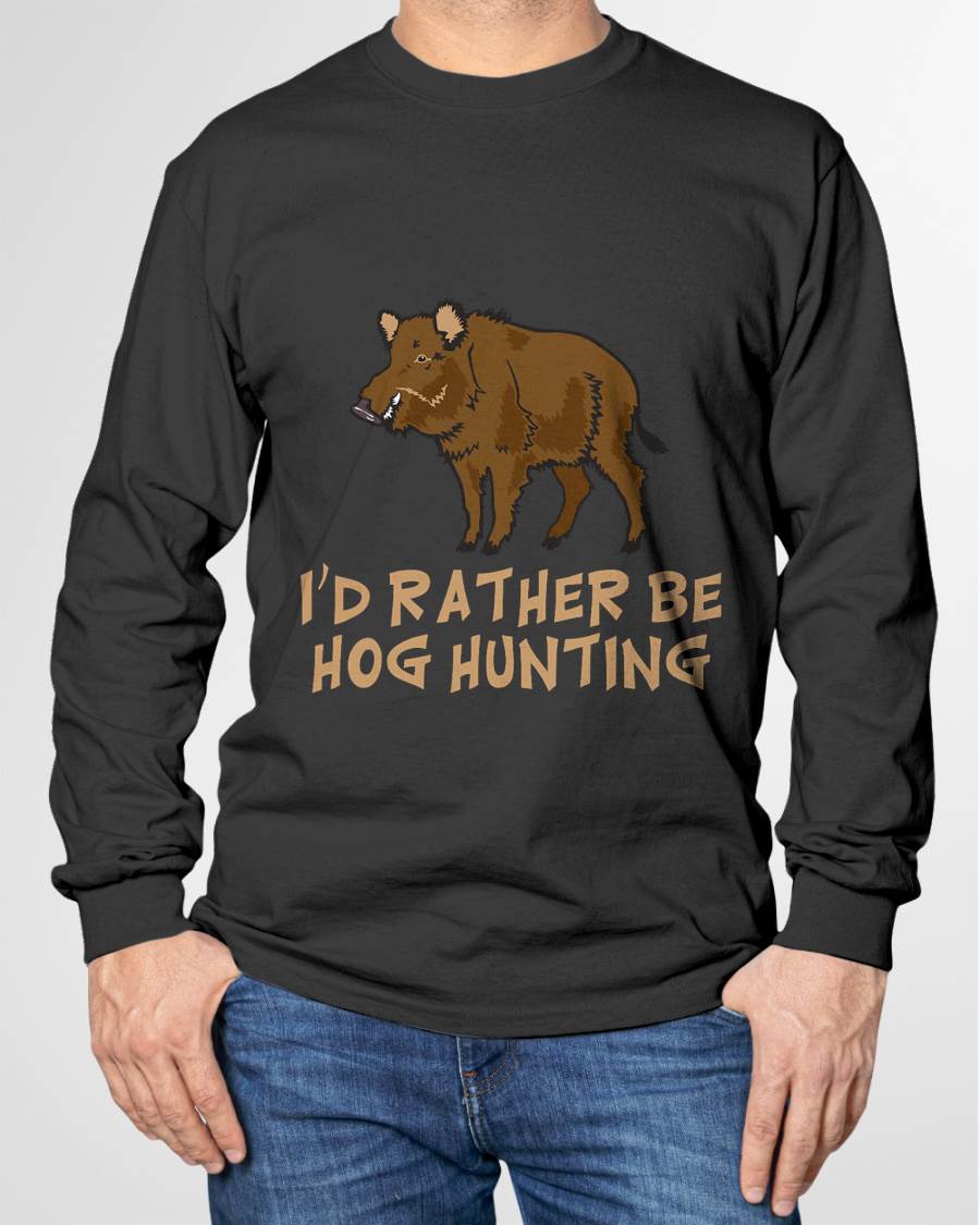 I'd Rather Be Hog Hunting Outdoor Sports - Funny T-Shirt
