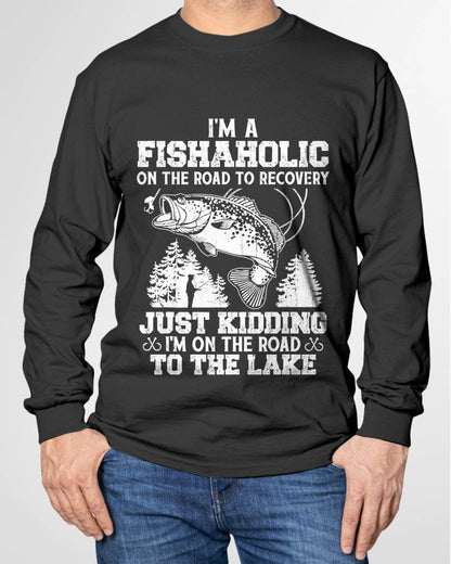 I’m a Fishaholic On The Road To Recovery Just Kidding Funny T-Shirt