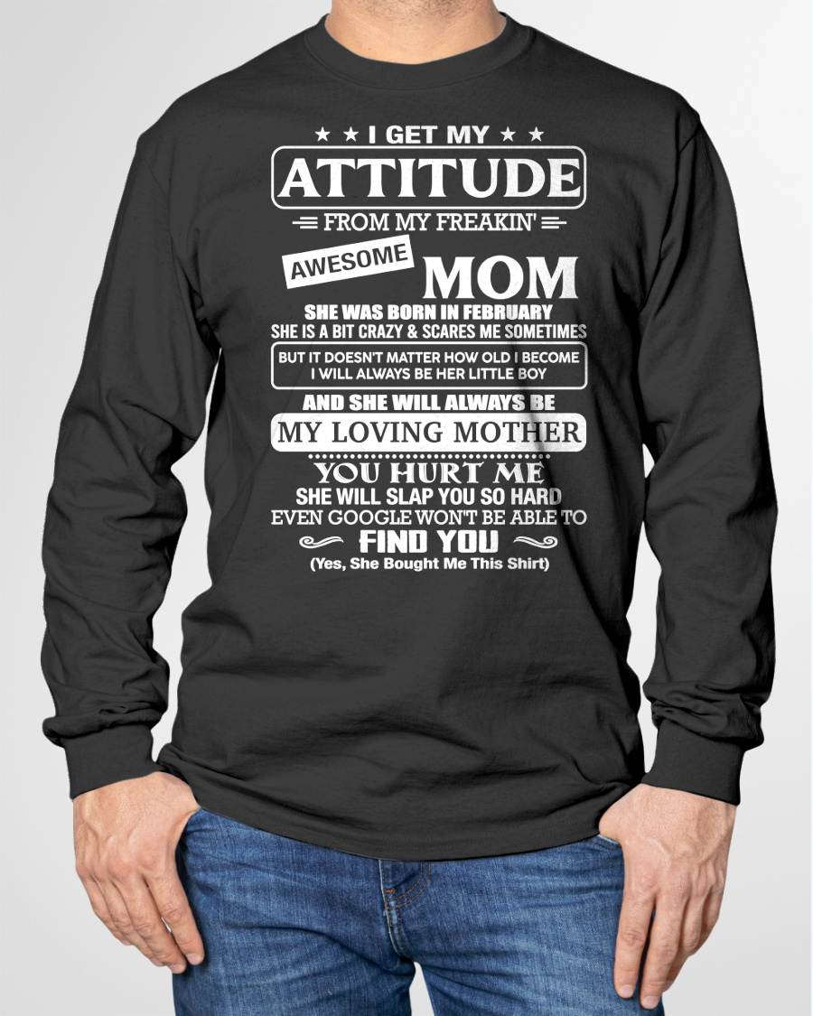 FEBRUARY - I Get My Attitude From My Freakin' Awesome Mom Shirt - Perfect Gift for Your Son From Mom - NINA02 (SKU2607-09-02)