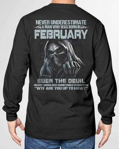FEBRUARY – NEVER UNDERESTIMATE A MAN BORN IN FEBRUARY – MAN TEE - NINA02 (SKU08-05-02)