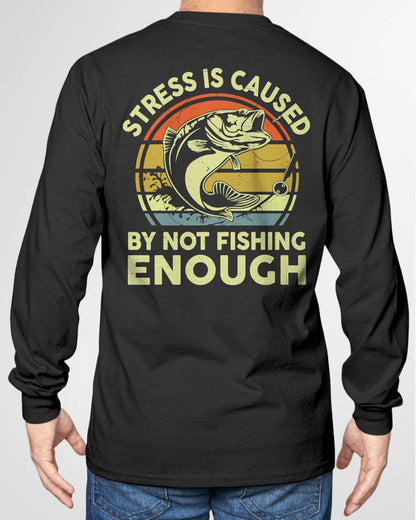 Stress Is Caused By Not Fishing Enough Funny T-Shirt - Fishing T-shirt (SKUNINA - F19)