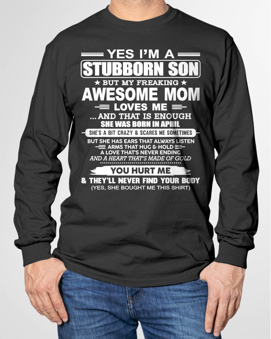 APRIL - I'M A STUBBORN SON BUT MY FREAKING AWESOME MOM LOVES ME AND THAT IS ENOUGH - FROM MOM - NINA04 (SKU2603-68-04)