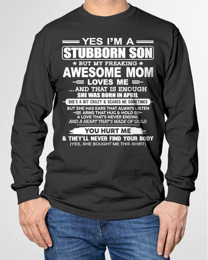 APRIL - I'M A STUBBORN SON BUT MY FREAKING AWESOME MOM LOVES ME AND THAT IS ENOUGH - FROM MOM - NINA04 (SKU2603-68-04)