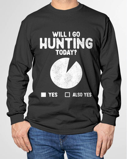 Will I Go Hunting Today T-Shirt - Funny Hunting T-Shirt