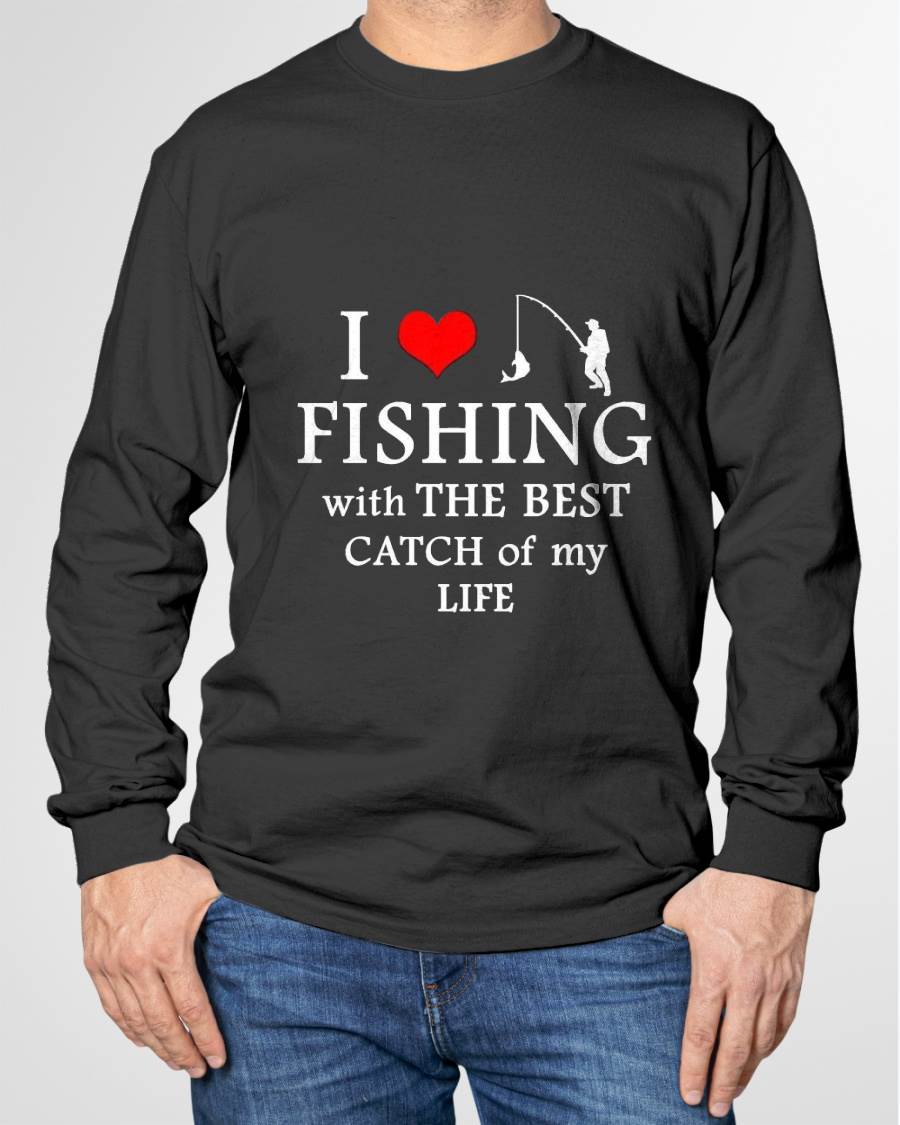 I Love Fishing With The Best Catch Of My Life - Fishing T-Shirt