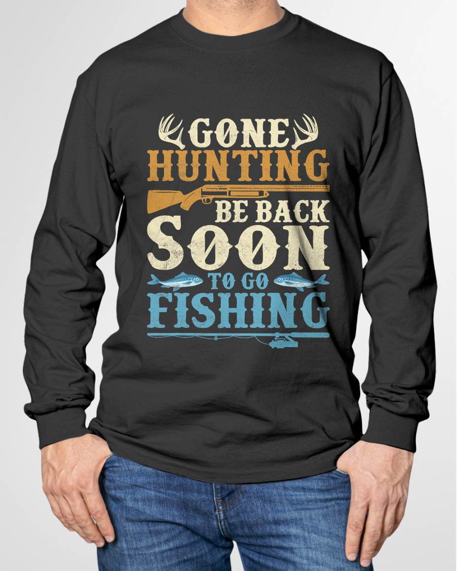 Gone Hunting Be Back Soon To Go Fishing Hunter Season T-Shirt