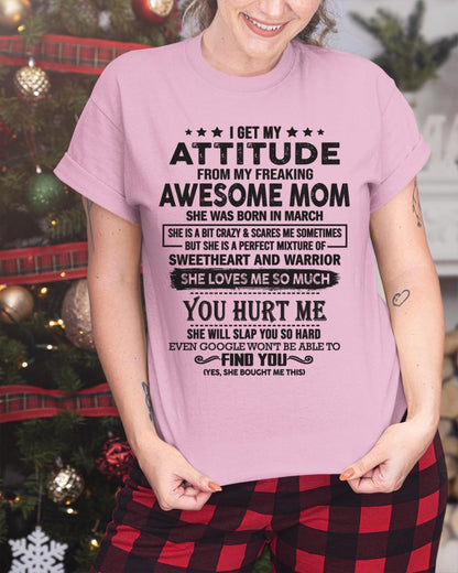 March - I Get My Attitude From My Freaking Awesome Mom - Perfect Gift For Son & Daughter From Mom - NINA03 (SKU05-99-03)