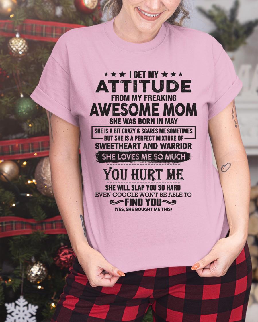 May - I Get My Attitude From My Freaking Awesome Mom - Perfect Gift For Son & Daughter From Mom - NINA05 (SKU05-99-05)